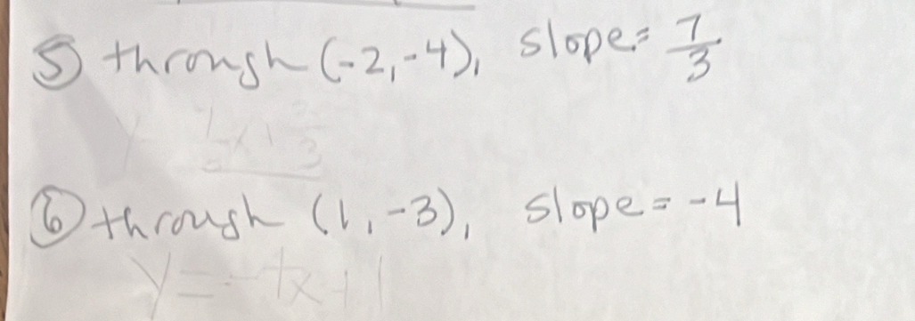 ⑤ throush (-2,-4) slope. = 7/3 
⑥ through (1,-3) slope =-4