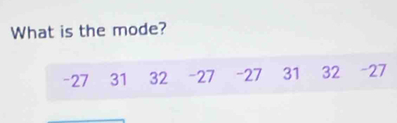 What is the mode?
-27 31 32 - 27 - 27 31 32 - 27