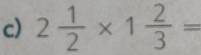 2 1/2 * 1 2/3 =