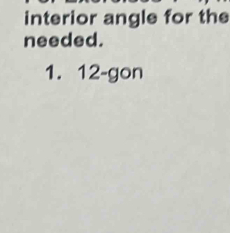 Solved: interior angle for the needed. 1. 12 -gon [Math]