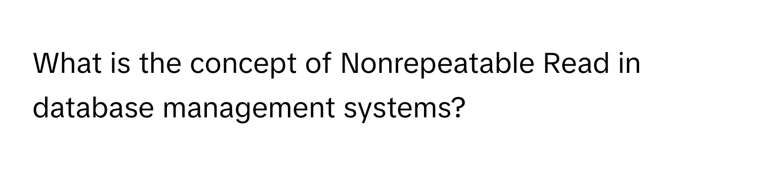 What is the concept of Nonrepeatable Read in database management systems?