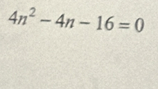 4n^2-4n-16=0