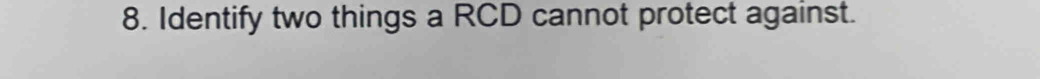 Identify two things a RCD cannot protect against.