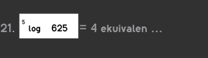 ^5log 625=4 ekuivalen ...