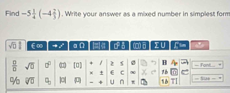 Find -5 1/4 (-4 2/3 ). Write your answer as a mixed number in simplest form
sqrt(□ ) □ /□   ∞ _ e^^circ  αΩ 8frac 1  1/8  (0) widehat □  I lim