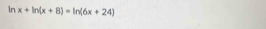 ln x+ln (x+8)=ln (6x+24)
