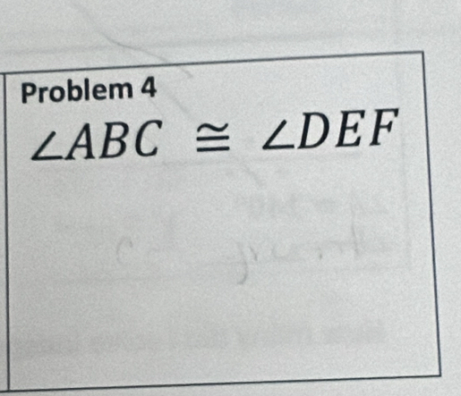 Problem 4
∠ ABC≌ ∠ DEF