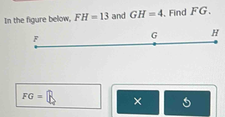 In the figure below, FH=13 and GH=4 、Find FG.
F
G
H
FG=□
×