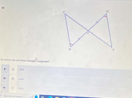 By which rule are these triangles congruent?
A AAS
B ASA
C SAS
O Type here to search