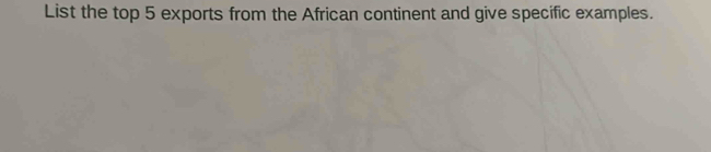 List the top 5 exports from the African continent and give specific examples.