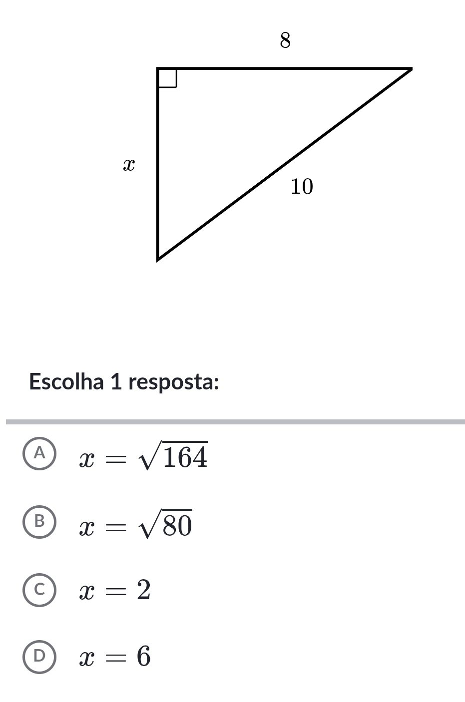 Escolha 1 resposta:
A x=sqrt(164)
B x=sqrt(80)
C x=2
D x=6