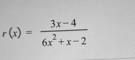 r(x)= (3x-4)/6x^2+x-2 