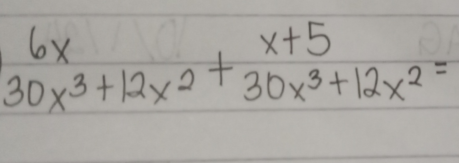 beginarrayr 6x 30x^3+12x^2+30x^3+12x^2endarray =