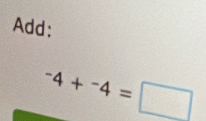 Add; 
-4+-4+^-