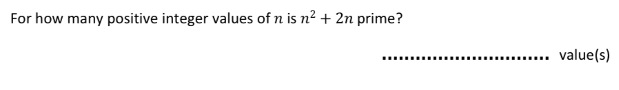 Solved: For how many positive integer values of n is n^2+2n prime ...