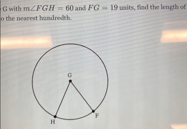 with m∠ FGH=60 and FG=19 units, find the length of 
to the nearest hundredth.