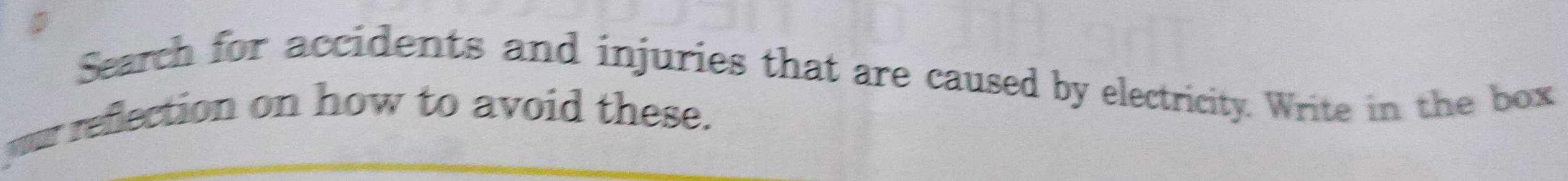 Search for accidents and injuries that are caused by electricity. Write in the box 
our reflection on how to avoid these.