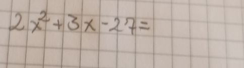 2x^2+3x-27=