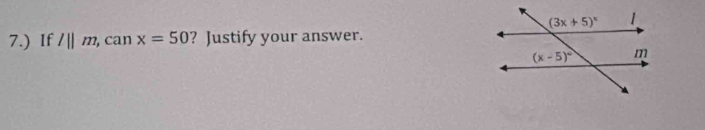 7.) If l||m, , can x=50 ? Justify your answer.