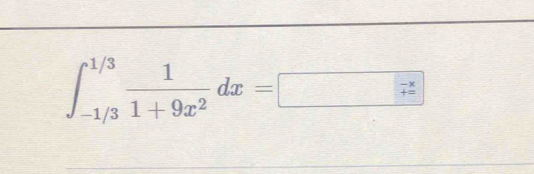 ∈t _(-1/3)^(1/3) 1/1+9x^2 dx=□