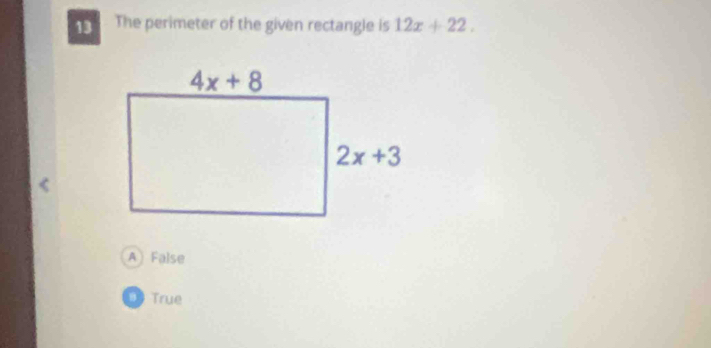 The perimeter of the given rectangle is 12x+22.
AFalse
D True