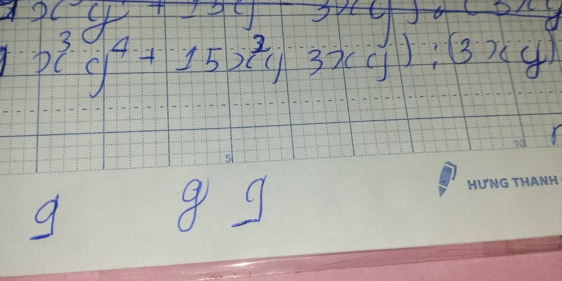 x^3y^(1/_4)^+
-11
x^3y^4+15x^2y3xy):(3xy)
9
8 9