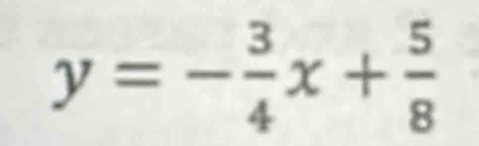 y=- 3/4 x+ 5/8 