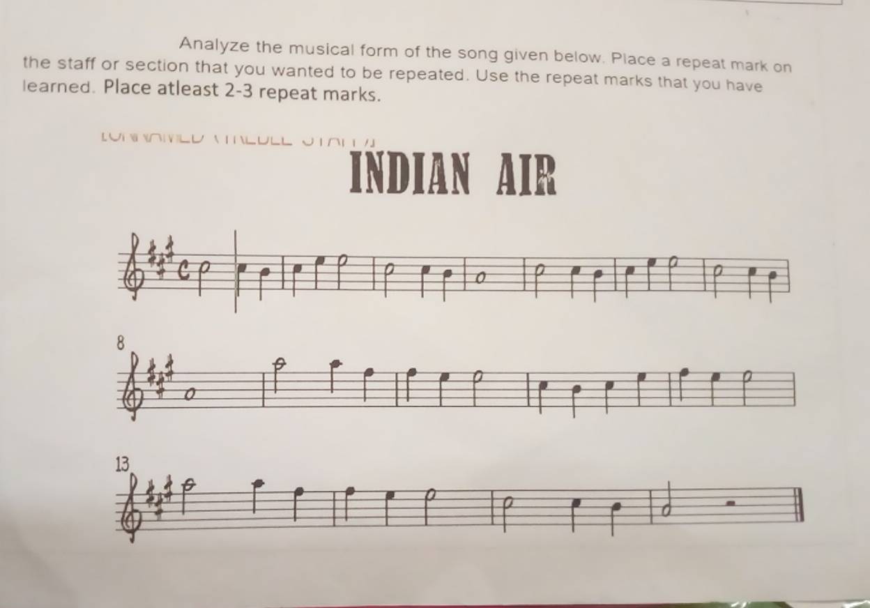 Analyze the musical form of the song given below. Place a repeat mark on 
the staff or section that you wanted to be repeated. Use the repeat marks that you have 
learned. Place atleast 2-3 repeat marks. 

INDIAN AIR 
a ρ 
0 ρ 
a 
13 
P 
d