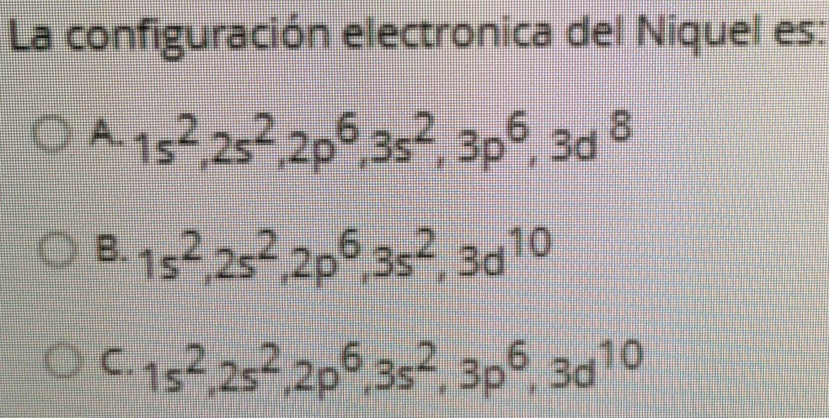 Resuelto:La configuración electronica del Niquel es: A. 1s^2, 2s^2, 2p ...