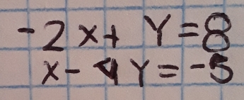 -2x+y=8
x-4y=-5