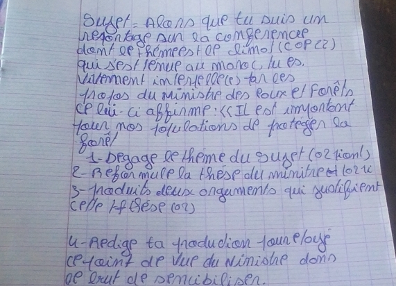 Suger : ARono que tu suin um 
nesontage Aum 2a comperencee 
dlemtee Phemeestop imol (coP (2) 
quì seoflemue au monoc, lues. 
Uivenment imlenleloeces tan oes 
notos du miniohe des Bouret foreln 
ce lzi c aBpinme: ( Il eat inmontent 
Hoown mos tolllations do potesgen sa 
Scone/ 
1.begage ge theme du suger (oeliconl) 
e- Bebcon mule la these du mimitneed lo2w 
s-hoduits deas ongamenlo qui quoliluiemt 
ceple rfBese (on) 
u- nedige ta fnoodudicon lounelous 
ceteimt de vue du Nimione donn 
be Dxut de pemcibilioen.