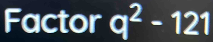 Factor q^2-121