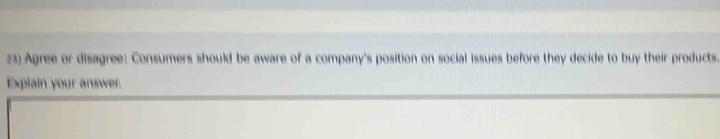 Agree or disagree: Consumers should be aware of a company's position on social issues before they decide to buy their products. 
Explain your answer.