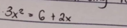 3x^2=6+2x