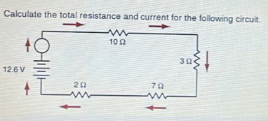 Calculate the total resistance and current for the following circuit.
12.6 V