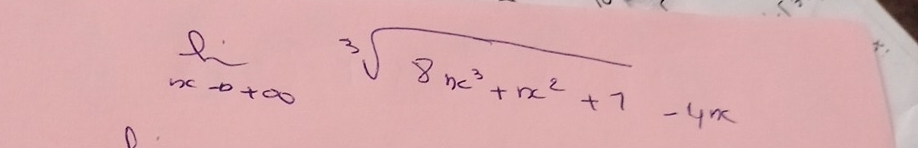 lim _nto +∈fty sqrt[3](8x^3+x^2+7)-4x