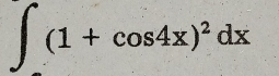 ∈t (1+cos 4x)^2dx