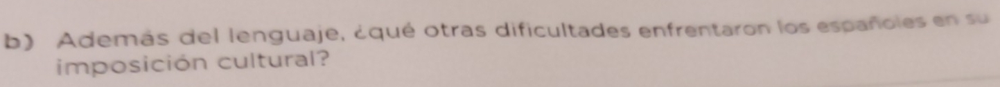 Además del lenguaje, ¿qué otras dificultades enfrentaron los españoles en su 
imposición cultural?