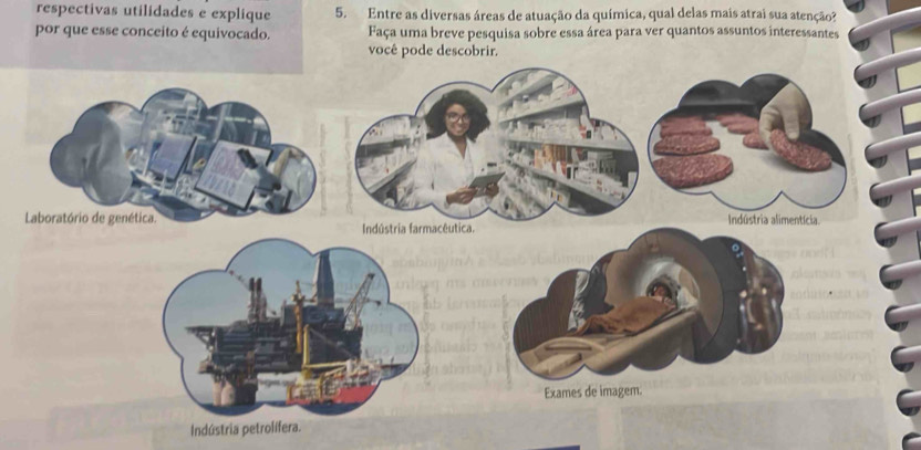 respectivas utilidades e explique 5. Entre as diversas áreas de atuação da química, qual delas mais atrai sua atenção? 
por que esse conceito é equivocado. Faça uma breve pesquisa sobre essa área para ver quantos assuntos interessantes 
você pode descobrir. 
Indús