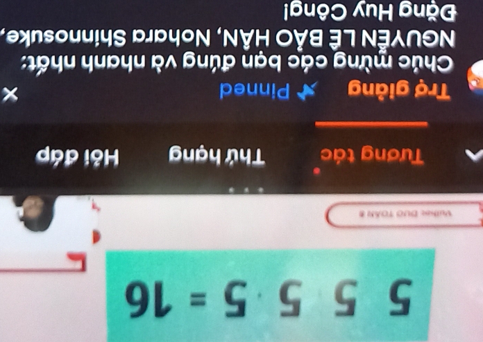 555· 5=16
Vulhe: DUO TOAN 8
Tương tác Thứ hạng Hỏi đáp 
Trợ giảng ★ Pinned × 
Chúc mừng các bạn đúng và nhanh nhất: 
NGUYÊN LÊ BẢO HÂN, Nohara Shinnosuke, 
Đặng Huy Công!