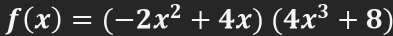 f(x)=(-2x^2+4x)(4x^3+8)