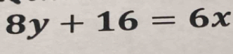 8y+16=6x