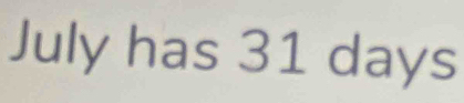 July has 31 days