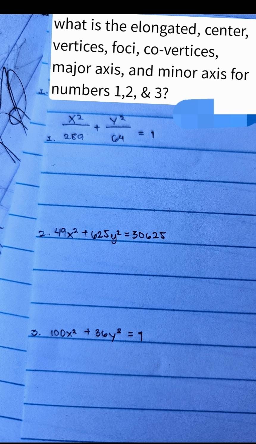 what is the elongated, center, 
vertices, foci, co-vertices, 
major axis, and minor axis for 
numbers 1, 2, & 3?