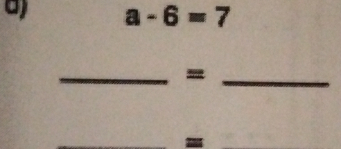 a-6=7
__= 
_ 
_