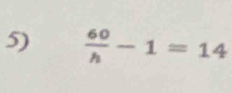  60/h -1=14