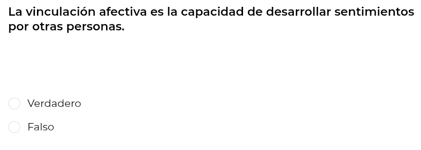 La vinculación afectiva es la capacidad de desarrollar sentimientos
por otras personas.
Verdadero
Falso