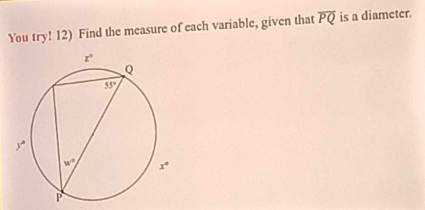 You try! 12) Find the measure of each variable, given that overline PQ is a diameter.