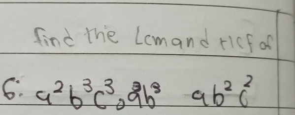 find the Lemand ricf of 
6. a^2b^3c^3ab^8ab^3ab^2c^2