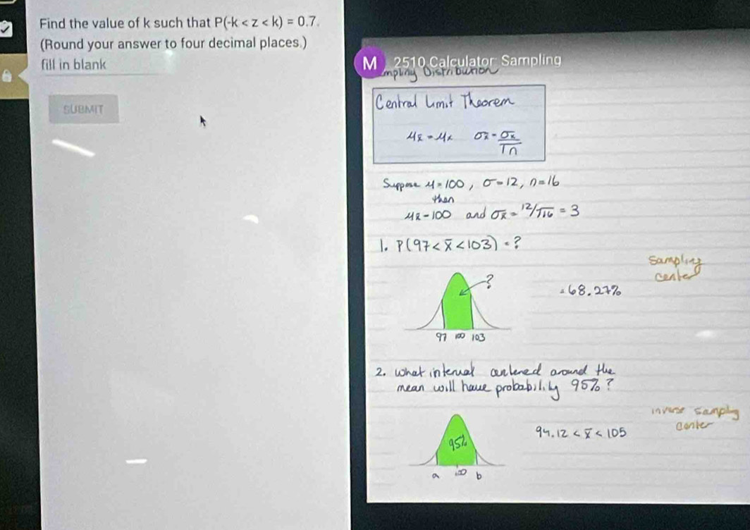 Find the value of k such that P(-k
(Round your answer to four decimal places.) 
fill in blank M 2510 Calculator Sampling 
SUBMIT